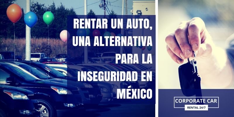 Renta-de-auto-una-alternativa-para-la-inseguridad-en-México-robo-auto-cdmx-seguridad-seguro-proteccion-cobertura-leasing-corporatecar